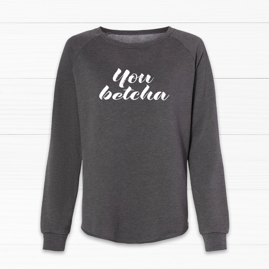 You Betcha Women's Crewneck